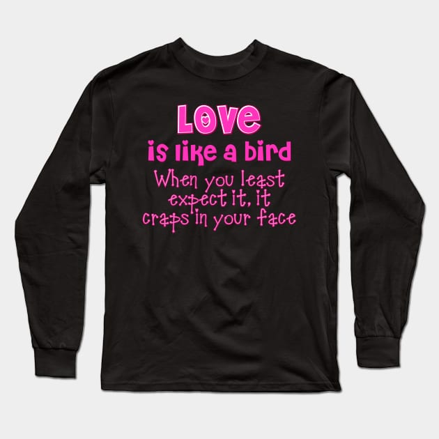 Love is like a bird Long Sleeve T-Shirt by SnarkCentral